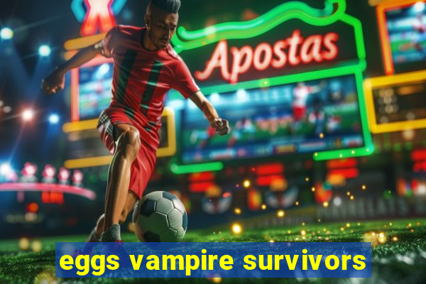 eggs vampire survivors